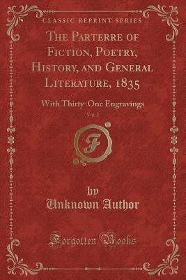 The Parterre of Fiction, Poetry, History, and General Literature, 1835, Vol. 2