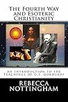 The Fourth Way and Esoteric Christianity (Gurdjieff and the Fourth Way Teachings Book 2)