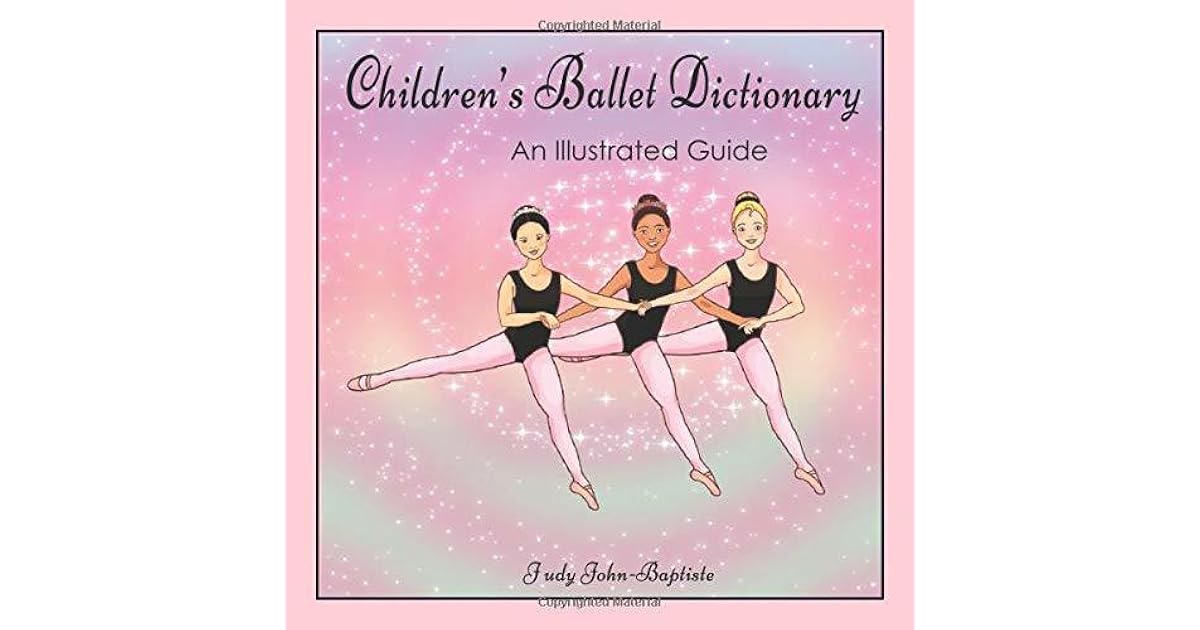 Children's Ballet Dictionary An Illustrated Guide Ballet dictionary
