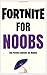 Fortnite for Noobs: The Perfect Book to Learn How to Play Fortnite!