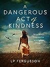 A Dangerous Act of Kindness