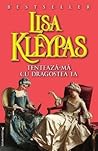 Tentează-mă cu dragostea ta by Lisa Kleypas