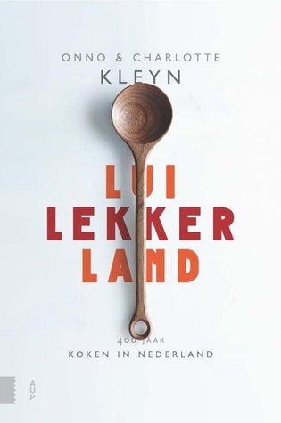 Luilekkerland: 400 jaar koken in Nederland (Hardcover)