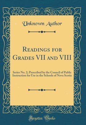 Readings for Grades VII and VIII: Series No. 2; Prescribed by the Council of Public Instruction for Use in the Schools of Nova Scotia (Classic Reprint)