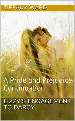 Lizzy’s Engagement to Darcy : A Pride and Prejudice Continuation (Kindle Edition)