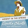 Absent in the Spring by Mary Westmacott Absent in the Spring by Mary Westmacott