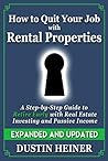 How to Quit Your Job with Rental Properties: Expanded and Updated - A Step-by-Step Guide to Retire Early with Real Estate Investing and Passive Income