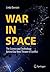 War in Space: The Science and Technology Behind Our Next Theater of Conflict (Springer Praxis Books)