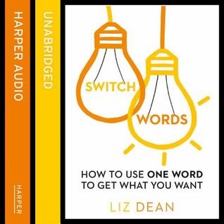 Switch Words: How to Use One Word to Get What You Want