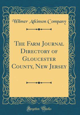 The Farm Journal Directory of Gloucester County, New Jersey (Classic Reprint)