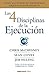 Las 4 disciplinas de la ejecución: Cómo alcanzar sus principales objetivos estratégicos