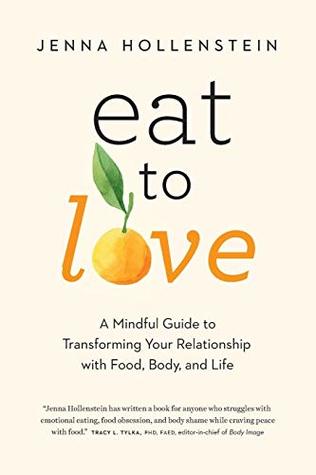 Eat to Love: A Mindful Guide to Transforming Your Relationship with Food, Body, and Life (Paperback)
