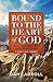 Bound to the Heart of God: ...