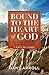 Bound to the Heart of God: Why a Deep Commitment to Him Really Counts (Heart of God Devotionals)