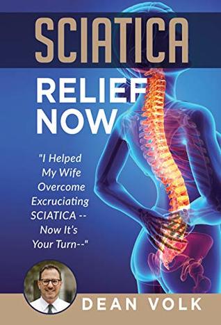 Sciatica Relief Now: I Helped My Wife Overcome Excruciating SCIATICA — Now It’s Your Turn —