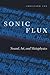 Sonic Flux: Sound, Art, and Metaphysics
