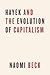 Hayek And The Evolution Of Capitalism by Naomi Beck