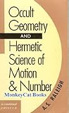 Occult Geometry and Hermetic Science of Motion & Number/a Combined Edition