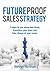 Future Proof Sales Strategy: 7 Steps to Rise Above the Chaos, and Transform Your Team and Take Charge of Your Career