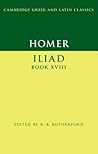 Homer: Iliad Book XVIII (Cambridge Greek and Latin Classics) Homer: Iliad Book XVIII (Cambridge Greek and Latin Classics)