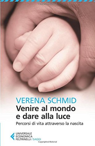 Venire al mondo e dare alla luce. Percorsi di vita attraverso la nascita (Italian Edition)