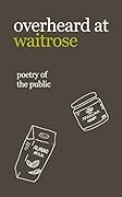 overheard at waitrose: poetry of the public