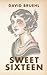 Sweet Sixteen by David Bruehl Sweet Sixteen by David Bruehl