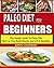 Paleo Diet For Beginners: T...