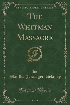 The Whitman Massacre (Classic Reprint)