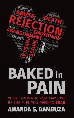 Baked In Pain: Your traumatic past may just be the fuel you need to soar