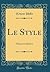 Le Style: Théorie Et Histoire (Classic Reprint) (French Edition)
