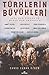 Türklerin Büyükleri: Asya'dan Avrupa'ya Hazar'dan Akdeniz'e