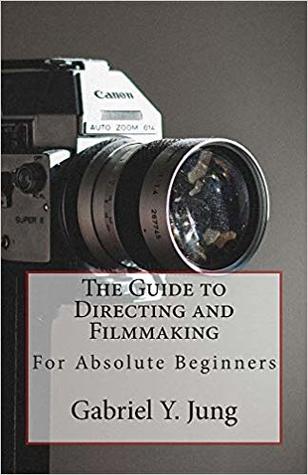 The Guide to Directing and Filming: For Absolute Beginners (Paperback)