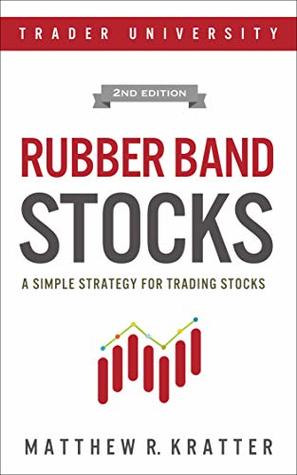 Rubber Band Stocks: A Simple Strategy for Trading Stocks (Kindle Edition)