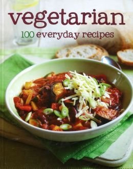 Cover of Vegetarian 100 Everyday Recipes