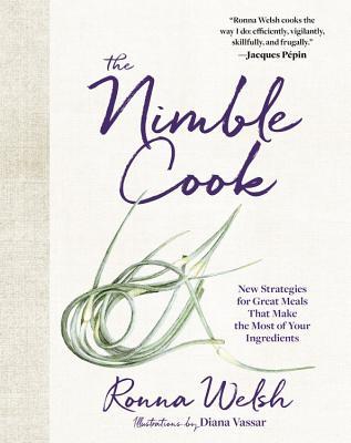 The Nimble Cook: New Strategies for Great Meals That Make the Most of Your Ingredients (Hardcover)