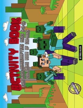 Activity Book for Kids-Minecrafters ages 6 9 12. Coloring Book of Zombies. Unofficial minecraft version: activity books 7 8 10 year olds 4th 6th grade ... book for kids unofficial minecraft series) (Paperback)
