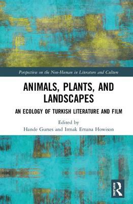 Animals, Plants, and Landscapes: An Ecology of Turkish Literature and Film (Perspectives on the Non-Human in Literature and Culture)
