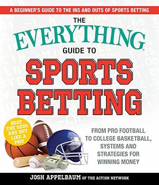 The Everything Guide to Sports Betting: From Pro Football to College Basketball, Systems and Strategies for Winning Money (Everything® Series)