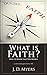 What is Faith?: How to Know...