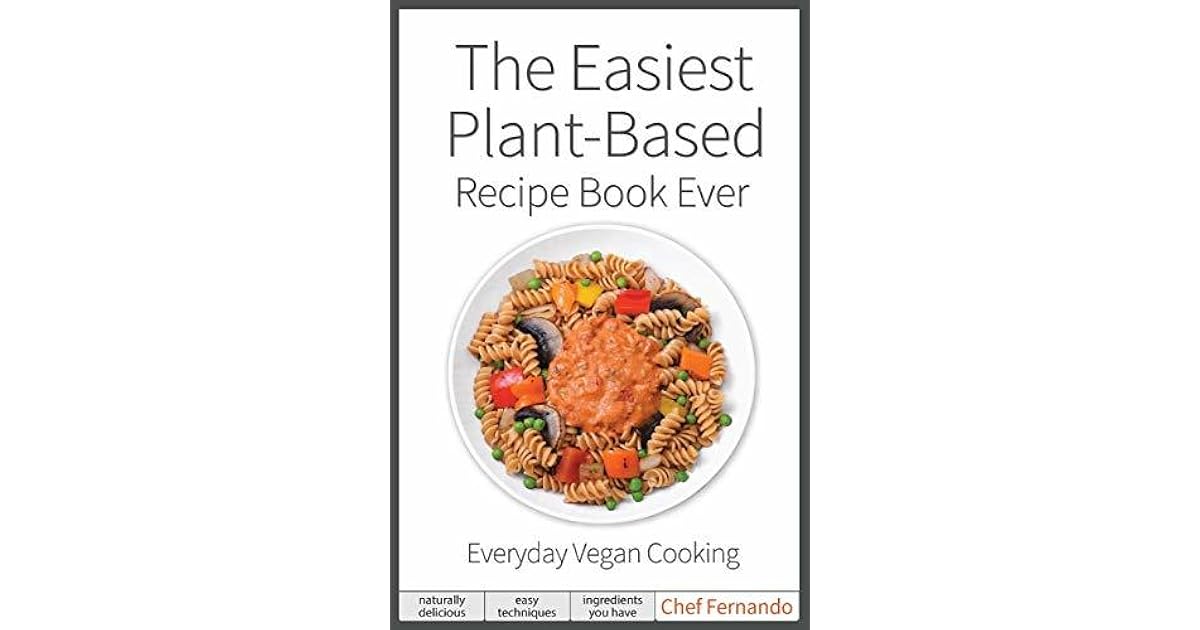 The Easiest PlantBased Recipe Book Ever. For Everyday Vegan Cooking
