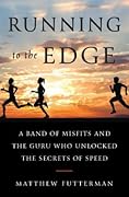 Running to the Edge: A Band of Misfits and the Guru Who Unlocked the Secrets of Speed
