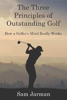 The Three Principles of Outstanding Golf (Golf Performance)