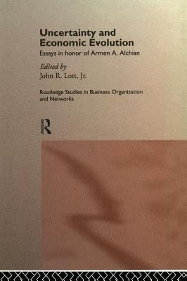 Uncertainty and Economic Evolution (Routledge Studies in Business Organizations and Networks)