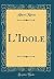 L'Idole (Classic Reprint)