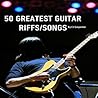 The 50 Greatest Guitar Riffs/Songs