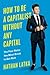 How to Be a Capitalist With...