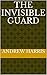 The Invisible Guard by Andrew Harris