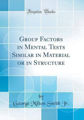 Group Factors in Mental Tests Similar in Material or in Structure (Classic Reprint)