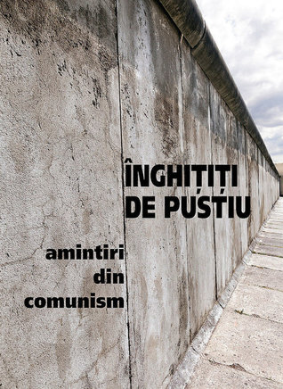 Înghițiți de pustiu – Amintiri din comunism